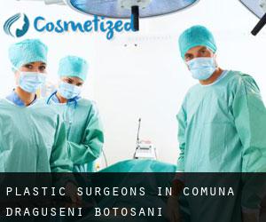 Plastic Surgeons in Comuna Drăguşeni (Botoşani)